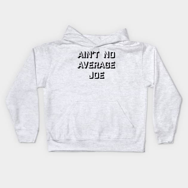 No Average Joe Kids Hoodie by Marv794